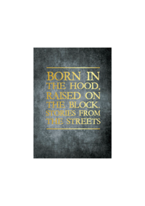 Born in the Hood, Raised on the Block. Stories from the Streets : the experiences of youth growing up in social housing
